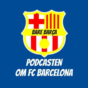 Bare Barça - Podcasten om FC Barcelona