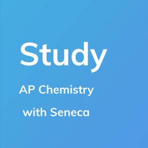 AP Chemistry - Study by Seneca by Seneca Learning