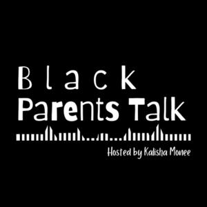 Black Parents Talk with Kalisha Monee