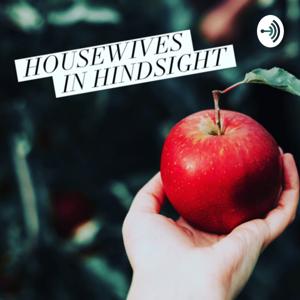 Housewives in Hindsight