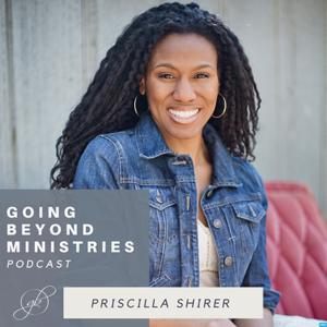 Going Beyond Ministries with Priscilla Shirer by Going Beyond Ministries with Priscilla Shirer