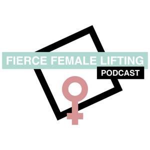 Fierce Female Lifting Podcast