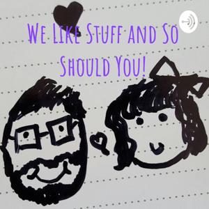 We Like Stuff and So Should You!