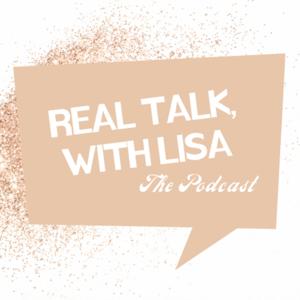 Real Talk, with Lisa