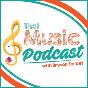 That Music Podcast: A Podcast for Elementary Music Teachers by Bryson Tarbet, M.M.Ed.