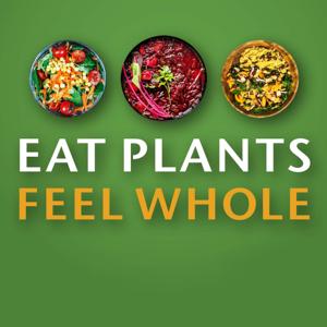 Eat Plants Feel Whole