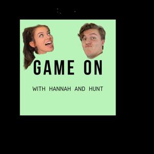 Game On with Hannah and Hunt