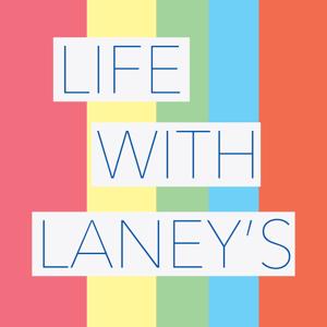 Life with Laneys Podcast