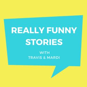 Really Funny Stories with Travis and Mardi by Travis Stewart & Mardi Getty