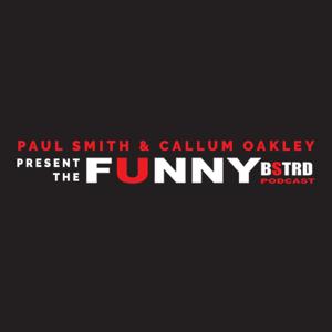 Paul Smith & Callum Oakley Present The Funny Bstrd Podcast