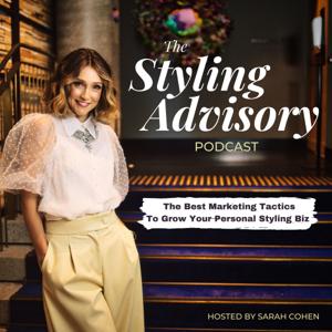 The Styling Advisory Podcast - Personal Styling Business Interviews by Sarah Cohen: Founder, The Styling Advisory