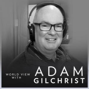 The World View with Adam Gilchrist on CapeTalk by CapeTalk