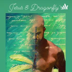 Jesus and Dragonfly’s