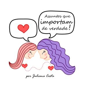 Assuntos que importam de verdade por Juliana Costa