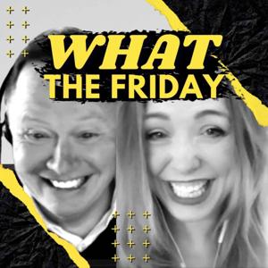 WHAT THE FRIDAY with Father & Daughter, Bill & Morgan Burch
