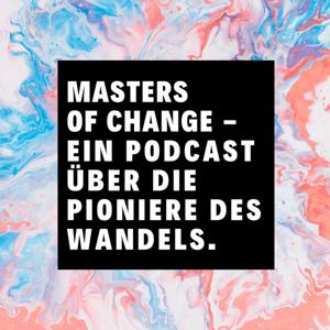 MASTERS OF CHANGE - Ein Podcast über Nachhaltigkeit & Wandel