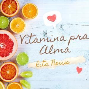 Rita News e as Vitaminas para a Alma