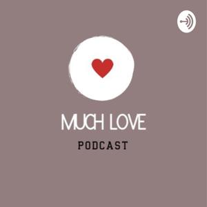 Much Love Podcast