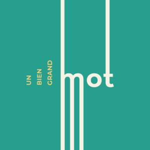 Un Bien Grand Mot