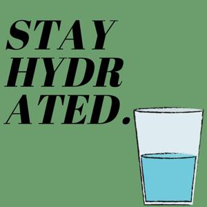 Stay Hydrated.