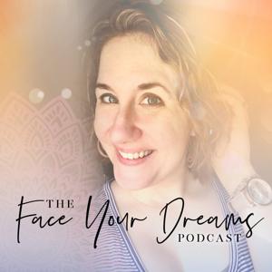 The Face Your Dreams Podcast