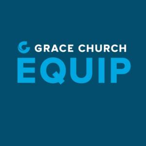 Grace Church, EQUIP Podcast