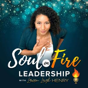 Soul on Fire Leadership with Lauren Leigh Henry