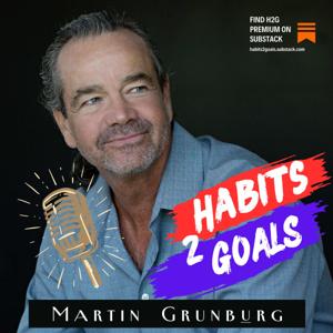 Habits 2 Goals: The Habit Factor® Podcast with Martin Grunburg by Martin Grunburg