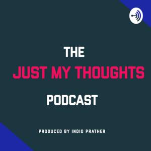 Just My Thoughts Podcast Presented By Indio Prather
