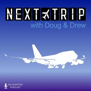 The Next Trip - An Aviation and Travel Podcast by Doug and Drew