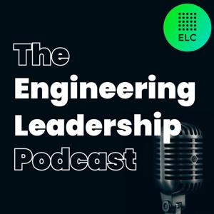 The Engineering Leadership Podcast by The Engineering Leadership Community (ELC)