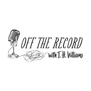 Off The Record with T.H. Williams