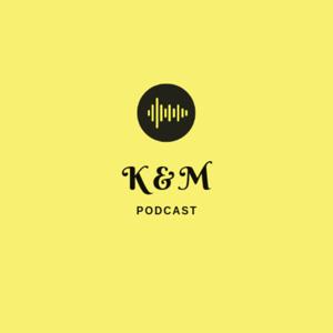 K&M podcast