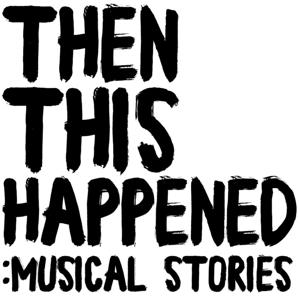 Then This Happened: Musical Stories