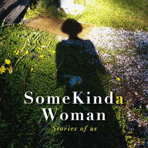 Some Kinda Woman! Stories of Us