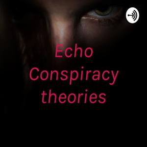 Echo Conspiracy theories