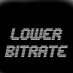 LowerBitrate