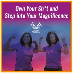 Emotional Warriors - Own Your Sh*t & Step into your Magnificence