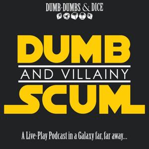 Dumb Scum & Villainy: A Star Wars RPG Podcast by Dumb-Dumbs & Dice