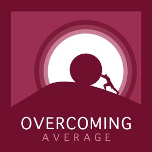 Overcoming Average Podcast