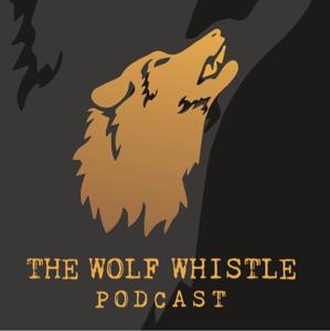 The Wolf Whistle Podcast by The Wolf Whistle