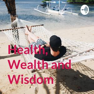 Health, Wealth and Wisdom