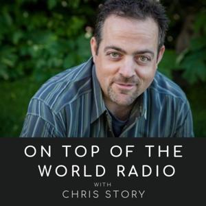 On Top of the World Radio with Chris Story