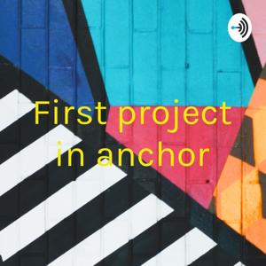 First project in anchor