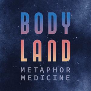 BODY LAND - Metaphor Medicine