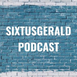 SIXTUSGERALD PODCAST