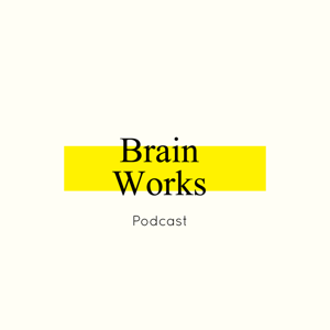 Brain Works Podcast