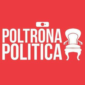 Poltrona Politica Podcast - il Podcast dalla Parte dei Politici