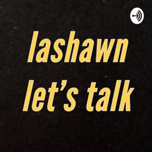 Lashawn Let’s Talk