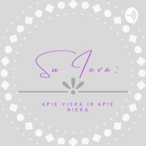 Su Ieva : apie viską ir apie nieką